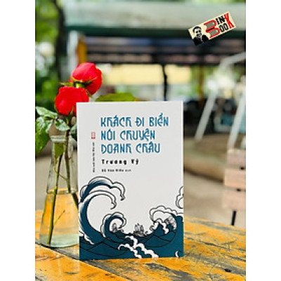 KHÁCH ĐI BIỂN NÓI CHUYỆN DOANH CHÂU – Trương Vỹ – Đỗ Văn Hiểu dịch – NXB Hội Nhà Văn