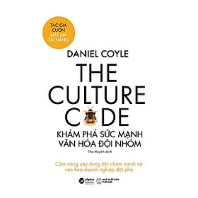 The Culture Code - Khám Phá Sức Mạnh Văn Hóa Đội Nhóm