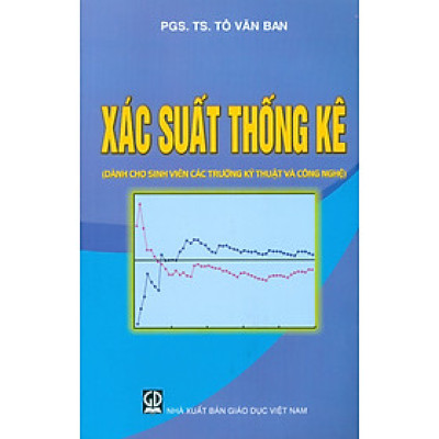 Xác Suất Thống Kê (Dùng cho sinh viên các trường Kỹ Thuật và Công Nghệ) (Tái bản lần thứ năm - năm 2024)