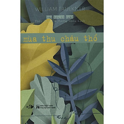 (Bìa Cứng) MÙA THU CHÂU THỔ - William Faulkner - Nhật Chiêu & Hương Châu dịch