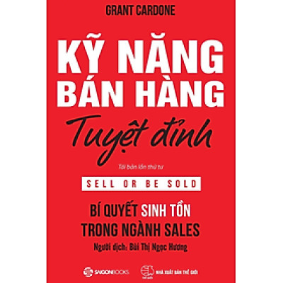 Kỹ năng bán hàng tuyệt đỉnh: Bí quyết sinh tồn trong ngành sales (Sell or Be Sold) - Bản Quyền