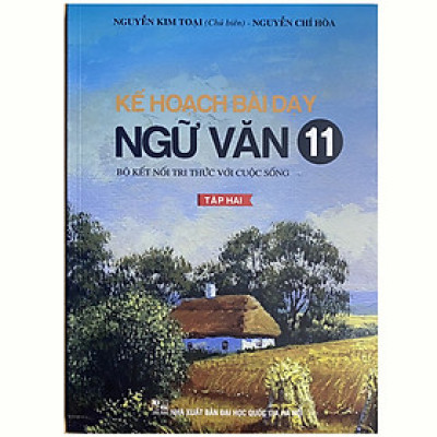 Kế hoạch bài dạy ngữ văn 11 Tập 2 - Bộ kết nối tri thức với cuộc sống