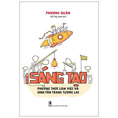 Sáng Tạo - Phương Thức Làm Việc Và Sinh Tồn Trong Tương Lai