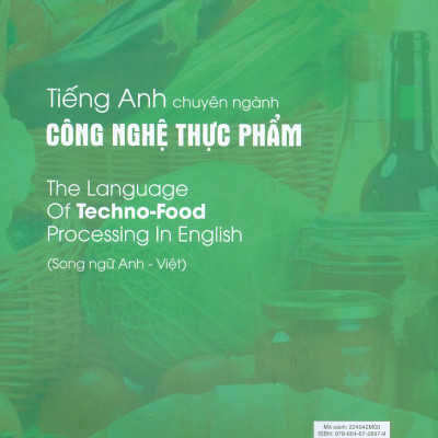 Tiếng Anh Chuyên Ngành Công Nghệ Thực Phẩm (Song Ngữ Anh - Việt ) - GS. TS. Nguyễn Thị Hiền chủ biên, ThS. Lê Thị Lan Chi, TS. Từ Việt Phú, PGS. TS. Lương Hồng Nga