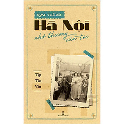 HÀ NỘI NHỚ THƯƠNG CỦA TÔI – Quan Thế Dân – Alphabooks – NXB Hội nhà văn