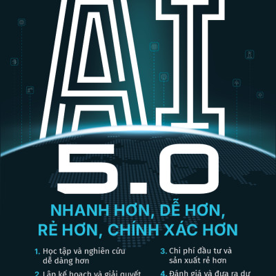 AI 5.0 - Nhanh Hơn, Dễ Hơn, Rẻ Hơn, Chính Xác Hơn