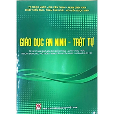 Giáo dục An ninh - Trật tự (Tài liệu tham khảo giáo dục quốc phòng - an ninh dùng trong trường Trung học phổ thông, Trung cấp chuyên nghiệp, Cao đẳng và Đại học)
