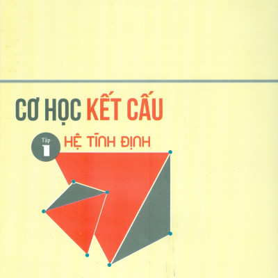 Cơ Học Kết Cấu - Tập 1: Hệ Tĩnh Định (Tái bản 2024)