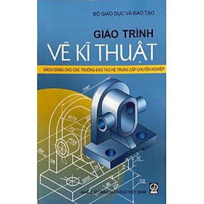 Giáo trình vẽ kĩ thuật (sách dùng cho các trường đào tạo hệ trung cấp chuyên nghiệp)