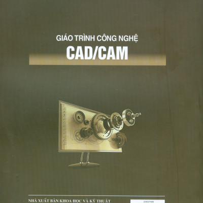 Giáo Trình Công Nghệ CAD/CAM - PGS. TS. Thân Văn Thế (chủ biên), TS. Trương Tất Tài, ThS. GVC. Lý Ngọc Quyết, TS. Phan Thị Hà Linh, TS. Luyện Thế Thạnh