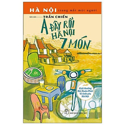A Đây Rồi Hà Nội 7 Món (Tản Văn)