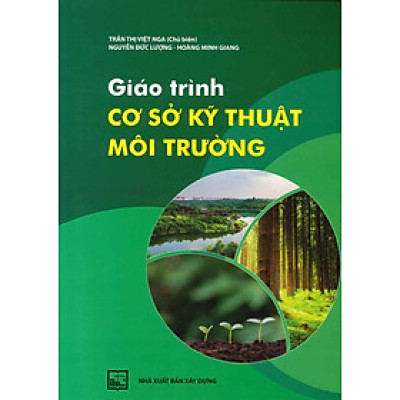 Giáo trình Cơ Sở Kỹ Thuật Môi Trường - Trần Thị Việt Nga (Chủ biên), Nguyễn Đức Lượng, Hoàng Minh Giang