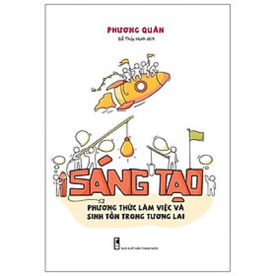 Sáng Tạo - Phương Thức Làm Việc Và Sinh Tồn Trong Tương Lai
