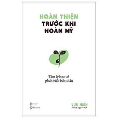 Hoàn Thiện Trước Khi Hoàn Mỹ - Tâm Lý Học Về Phát Triển Bản Thân