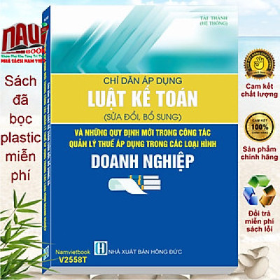 Sách Chỉ Dẫn Áp Dụng Luật Kế Toán sửa đổi, bổ sung 2024 - Và Những Quy Định Mới Trong Công Tác Quản Lý Thuế Áp Dụng Trong Các Loại Hình Doanh Nghiệp (V2558T)