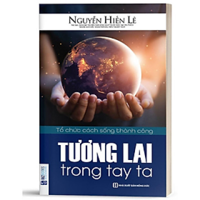 Tương Lai Trong Tay Ta – Tổ Chức Cách Sống Thành Công - MinhAnBooks