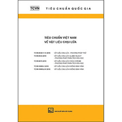 TCQG - Tiêu Chuẩn Việt Nam Về Vật Liệu Chịu Lửa ( TCVN 6530-1-13:2016; 6533:2016; 6819:2016; 10685- 1:2016; 10685-2 - 6:2018)