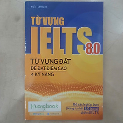 Sách - Từ Vựng IELTS 8.0 - Từ Vựng Đắt Để Đạt Điểm Cao 4 Kỹ Năng 
