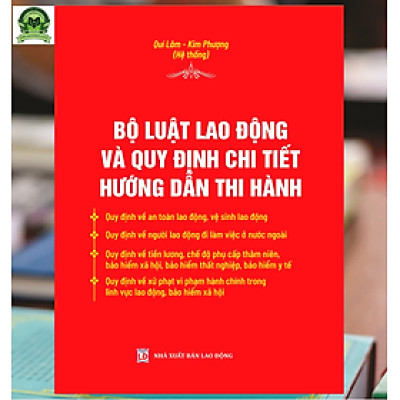 BỘ LUẬT LAO ĐỘNG VÀ QUY ĐỊNH CHI TIẾT HƯỚNG DẪN THI HÀNH
