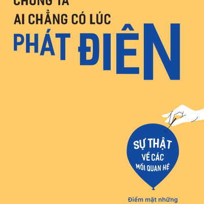 Chúng Ta Ai Chẳng Có Lúc Phát Điên