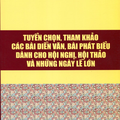 Tuyển chọn, tham khảo các bài diễn văn, bài phát biểu dành cho hội nghị, hội thảo và những ngày lễ lớn