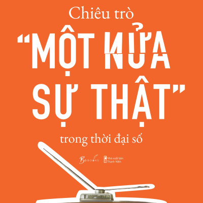 Chiêu Trò “Một Nửa Sự Thật” Trong Thời Đại Số