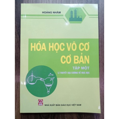 Sách - Hóa Học Vô Cơ Cơ Bản Tập 1 - Lí Thuyết Đại Cương Về Hoá Học - NXB Giáo Dục - HV
