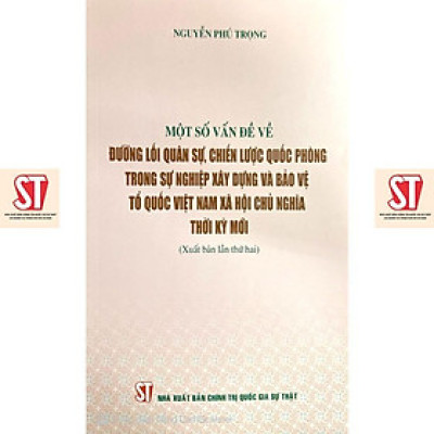 Sách - Một Số Vấn Đề Về Đường Lối Quân Sự, Chiến Lược Quốc Phòng Trong Sự Nghiệp Xây Dựng Và Bảo Vệ Tổ Quốc Việt Nam - NXB Chính Trị Quốc Gia
