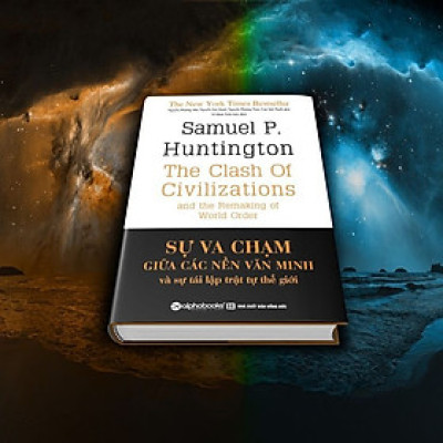 [BÌA CỨNG] Sự Va Chạm Giữa Các Nền Văn Minh Và Sự Tái Lập Trật Tự Thế Giới - Sách Tham Khảo - Samuel P. Huntington
