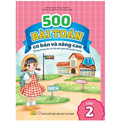 Sách - 500 Bài Toán Cơ Bản Và Nâng Cao Lớp 2 - Dùng chung cho các bộ sách giáo khoa hiện hành