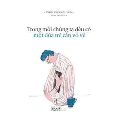 Sách  Trong Mỗi Chúng Ta Đều Có Một Đứa Trẻ Cần Vỗ Về - Skybooks - BẢN QUYỀN
