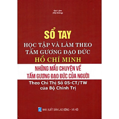 Sổ Tay Học Tập Và Làm Theo Tấm Gương Đạo Đức Hồ Chí Minh - Những Mẫu Chuyện Về Tấm Gương Đạo Đức Của Người