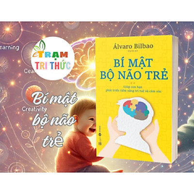 Bí mật bộ não trẻ - Giúp con bạn phát triển tiềm năng trí tuệ và cảm xúc -  Alvaro Bilbao - Nhà Xuất Bản Lao Động