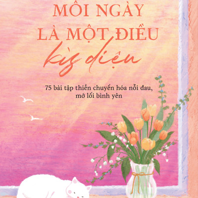 Sách - Mỗi Ngày Là Một Điều Kỳ Diệu - 75 Bài Tập Thiền Chuyển Hóa Nỗi Đau, Mở Lối Bình Yên