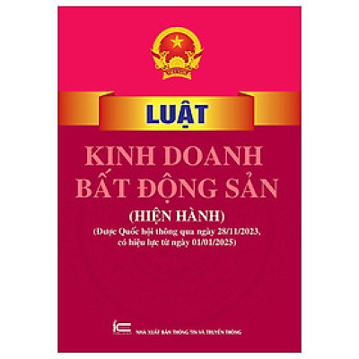 Sách Luật Kinh Doanh Bất Động Sản (Hiện Hành) (Được Quốc Hội Thông Qua Ngày 28-11-2023, Có Hiệu Lực Từ Ngày 01-01-2025) XBTT