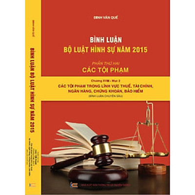 Bình Luận Bộ Luật Hình Sự Năm 2015 - Phần Thứ Hai Các Tội Phạm - Chương XVIII - Mục 2 Các Tội Phạm Trong Lĩnh Vực Thuế, Tài Chính, Ngân Hàng, Chứng Khoán, Bảo Hiểm  