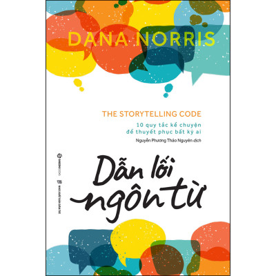 Dẫn Lối Ngôn Từ - 10 QUY TẮC KỂ CHUYỆN ĐỂ THUYẾT PHỤC BẤT KỲ AI