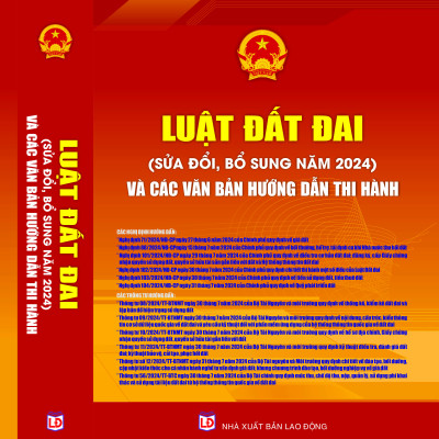 Luật Đất đai (sửa đổi, bổ sung năm 2024) và các văn bản hướng dẫn thi hành