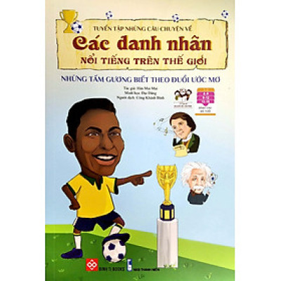 Tuyển Tập Những Câu Chuyện Về Các Danh Nhân Nổi Tiếng Trên Thế Giới - Những Tấm Gương Biết Theo Đuổi Ước Mơ