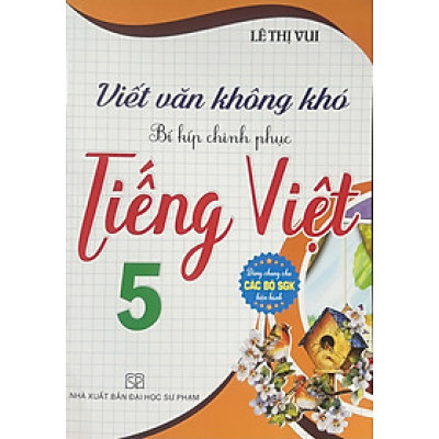 ￼Sách - Viết Văn Không Khó - Bí Kíp Chinh Phục Tiếng Việt 5 (Dùng Chung Cho Các Bộ SGK Hiện Hành)