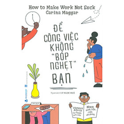 Để Công Việc Không "Bóp Nghẹt" Bạn - Mẹo Sinh Tồn Chốn Văn Phòng - Carina Maggar; Lý Ngọc Huệ dịch