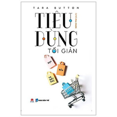 Tiêu Dùng Tối Giản - Đẹp, Bền Và Bớt Rác