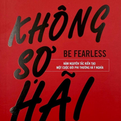 Không Sợ Hãi - Năm Nguyên Tắc Kiến Tạo Một Cuộc Đời Phi Thường Và Ý Nghĩa