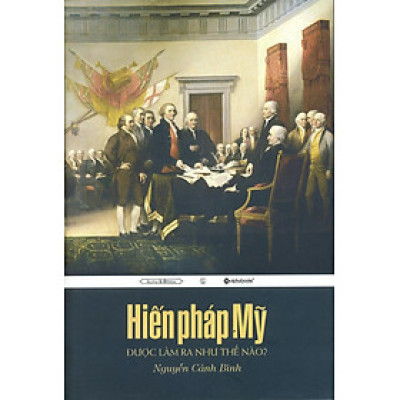 Hiến Pháp Mỹ Được Làm Ra Như Thế Nào (Bản Mới 2013)