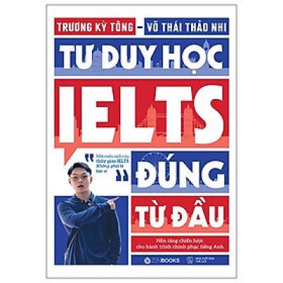 Sách - Tư Duy Học IELTS Đúng Từ Đầu - Nền Tảng Chiến Lược Cho Hành Trình Chinh Phục Tiếng Anh