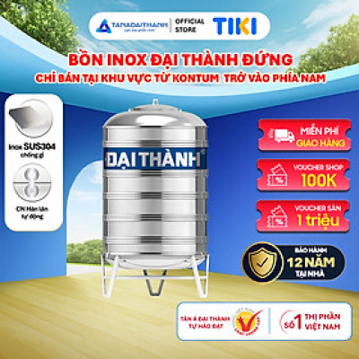 Bồn nước inox Đại Thành Đứng (500L, 1000L, 1500L, 2000L) - SUS 304, Hàng chính hãng (Chỉ bán tại khu vực miền Nam)
