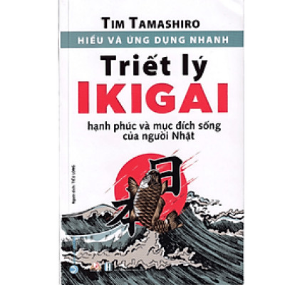 HIỂU VÀ ỨNG DỤNG NHANH - TRIẾT LÝ IKIGAI - TÁI BẢN 2023