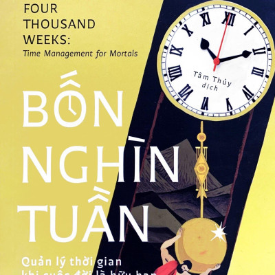 Bốn Nghìn Tuần - Quản Lý Thời Gian Khi Cuộc Đời Là Hữu Hạn