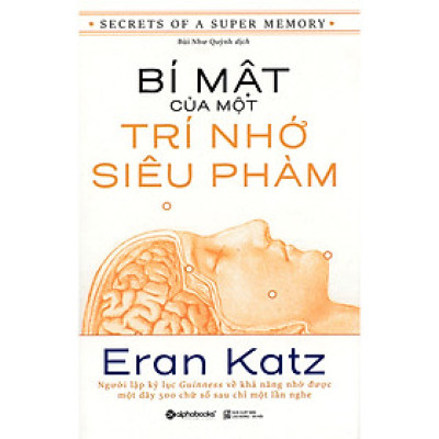 Bí Mật Của Một Trí Nhớ Siêu Phàm - Secrets Of A Super Memory ( tặng kèm bookmark Sáng Tạo )