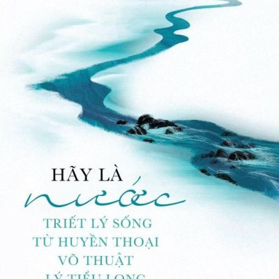 Hãy Là Nước: Triết Lý Sống Từ Huyền Thoại Võ Thuật Lý Tiểu Long